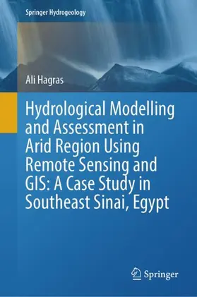 Hagras |  Hydrological Modelling and Assessment in Arid Region Using Remote Sensing and GIS: A Case Study in Southeast Sinai, Egypt | Buch |  Sack Fachmedien