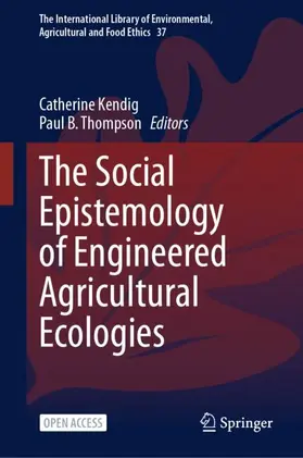 Kendig / Thompson |  The Social Epistemology of Engineered Agricultural Ecologies | Buch |  Sack Fachmedien