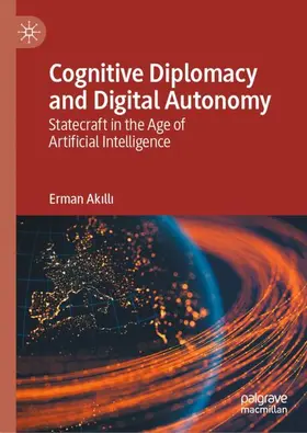 Akilli / Akilli |  Cognitive Diplomacy and Digital Autonomy | Buch |  Sack Fachmedien