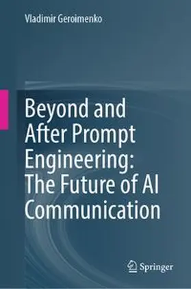 Geroimenko |  Beyond and After Prompt Engineering: The Future of AI Communication | eBook | Sack Fachmedien