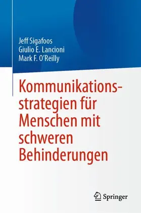Sigafoos / Lancioni / O’Reilly |  Kommunikationsstrategien für Menschen mit schweren Behinderungen | Buch |  Sack Fachmedien