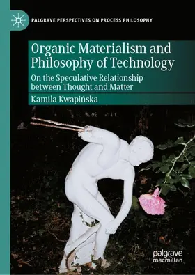 Kwapinska |  Organic Materialism and Philosophy of Technology | Buch |  Sack Fachmedien