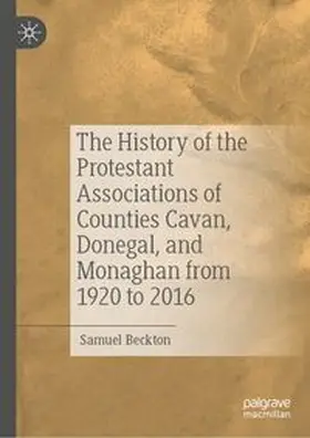 Beckton |  The History of the Protestant Associations of Counties Cavan, Donegal, and Monaghan from 1920 to 2016 | eBook | Sack Fachmedien