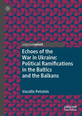 Petsinis |  Echoes of the War in Ukraine: Political Ramifications in the Baltics and the Balkans | Buch |  Sack Fachmedien
