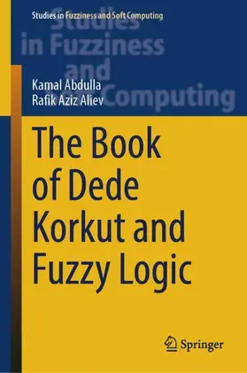 Abdulla / Aliev |  The Book of Dede Korkut and Fuzzy Logic | Buch |  Sack Fachmedien