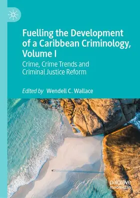 Wallace |  Fuelling the Development of a Caribbean Criminology, Volume I | Buch |  Sack Fachmedien