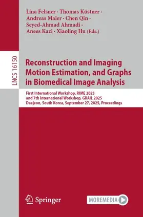 Felsner / Küstner / Maier |  Reconstruction and Imaging Motion Estimation, and Graphs in Biomedical Image Analysis | Buch |  Sack Fachmedien