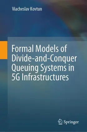 Kovtun | Formal Models of Divide-and-Conquer Queuing Systems in 5G Infrastructures | Buch | 978-3-032-06186-7 | www.sack.de