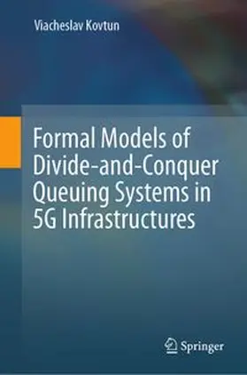 Kovtun |  Formal Models of Divide-and-Conquer Queuing Systems in 5G Infrastructures | eBook | Sack Fachmedien