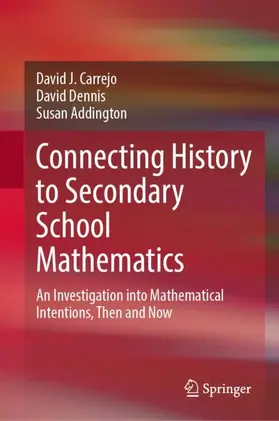 Carrejo / Dennis / Addington | Connecting History to Secondary School Mathematics | Buch | 978-3-032-06218-5 | www.sack.de
