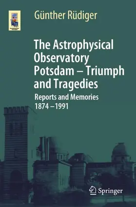 Rüdiger |  The Astrophysical Observatory Potsdam - Triumph and Tragedies | Buch |  Sack Fachmedien