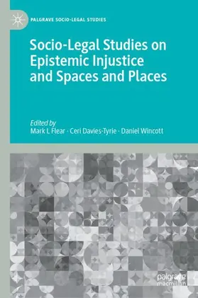 Flear / Davies-Tyrie / Wincott |  Socio-Legal Studies on Epistemic Injustice and Spaces and Places | Buch |  Sack Fachmedien