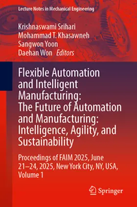 Srihari / Khasawneh / Yoon | Flexible Automation and Intelligent Manufacturing: The Future of Automation and Manufacturing: Intelligence, Agility, and Sustainability | E-Book | www.sack.de