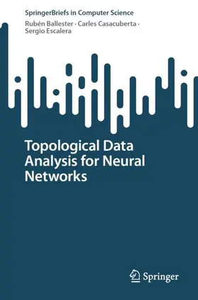 Ballester / Casacuberta / Escalera |  Topological Data Analysis for Neural Networks | Buch |  Sack Fachmedien