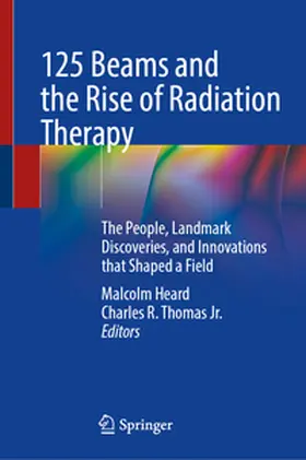 Heard / Thomas Jr. |  125 Beams and the Rise of Radiation Therapy | eBook | Sack Fachmedien