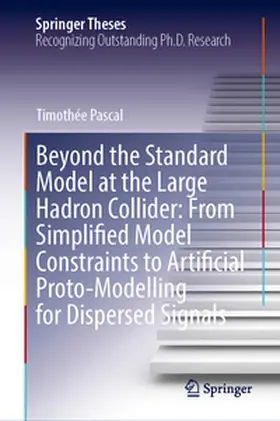 Pascal |  Beyond the Standard Model at the Large Hadron Collider: From Simplified Model Constraints to Artificial Proto-Modelling for Dispersed Signals | eBook | Sack Fachmedien