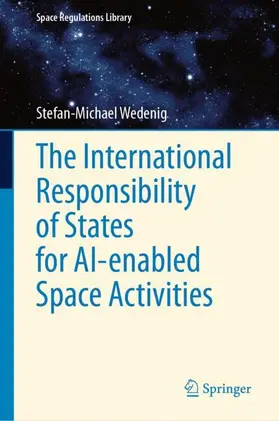 Wedenig |  The International Responsibility of States for AI-enabled Space Activities | Buch |  Sack Fachmedien