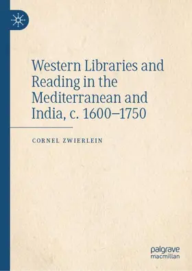 Zwierlein |  Western Libraries and Reading in the Mediterranean and India, c. 1600-1750 | Buch |  Sack Fachmedien