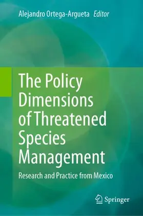 Ortega-Argueta |  The Policy Dimensions of Threatened Species Management | Buch |  Sack Fachmedien