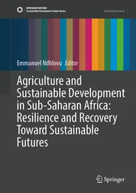Ndhlovu |  Agriculture and Sustainable Development in Sub-Saharan Africa: Resilience and Recovery Toward Sustainable Futures | eBook | Sack Fachmedien