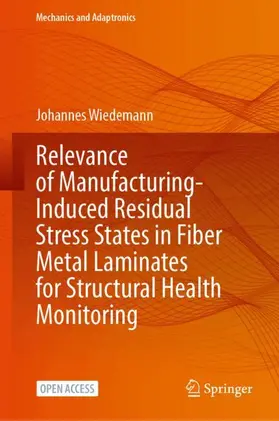 Wiedemann |  Relevance of Manufacturing-Induced Residual Stress States in Fiber Metal Laminates for Structural Health Monitoring | Buch |  Sack Fachmedien