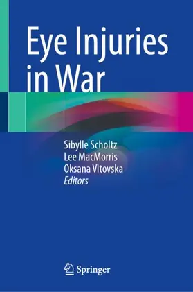 Scholtz / MacMorris / Vitovska |  Eye Injuries in War | Buch |  Sack Fachmedien