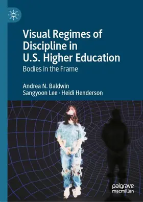 Baldwin / Lee / Henderson |  Visual Regimes of Discipline in U.S. Higher Education | Buch |  Sack Fachmedien