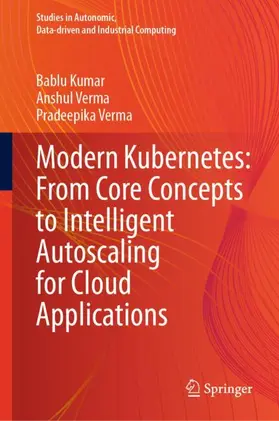 Kumar / Verma |  Modern Kubernetes: From Core Concepts to Intelligent Autoscaling for Cloud Applications | Buch |  Sack Fachmedien