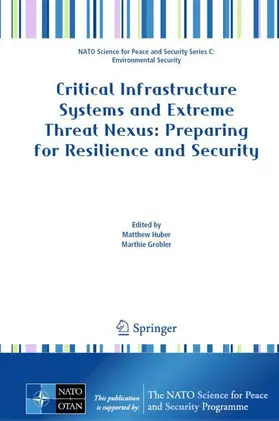 Huber / Grobler |  Critical Infrastructure Systems and Extreme Threat Nexus: Preparing for Resilience and Security | Buch |  Sack Fachmedien