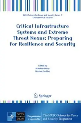 Huber / Grobler |  Critical Infrastructure Systems and Extreme Threat Nexus: Preparing for Resilience and Security | eBook | Sack Fachmedien