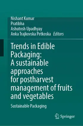 Kumar / Pratibha / Upadhyay |  Trends in Edible Packaging: A sustainable approaches for postharvest management of fruits and vegetables | Buch |  Sack Fachmedien