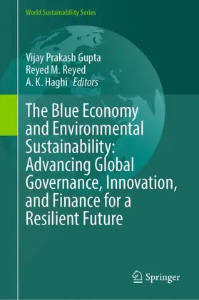 Gupta / Reyed / Haghi |  The Blue Economy and Environmental Sustainability: Advancing Global Governance, Innovation, and Finance for a Resilient Future | Buch |  Sack Fachmedien