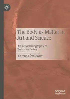 Zyniewicz / Zyniewicz |  The Body as Matter in Art and Science | Buch |  Sack Fachmedien
