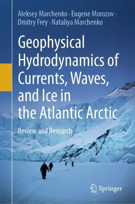 Marchenko / Morozov / Frey |  Geophysical Hydrodynamics of Currents, Waves, and Ice in the Atlantic Arctic | Buch |  Sack Fachmedien