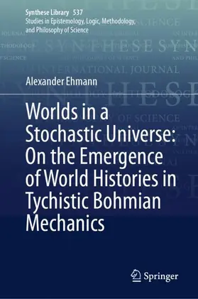 Ehmann |  Worlds in a Stochastic Universe: On the Emergence of World Histories in Tychistic Bohmian Mechanics | Buch |  Sack Fachmedien