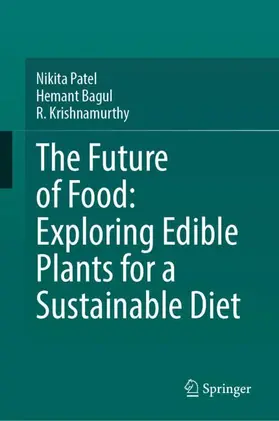 Patel / Bagul / Krishnamurthy |  The Future of Food: Exploring Edible Plants for a Sustainable Diet | Buch |  Sack Fachmedien