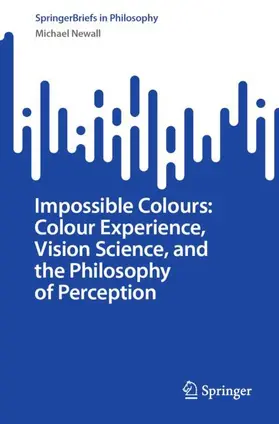 Newall |  Impossible Colours: Colour Experience, Vision Science, and the Philosophy of Perception | Buch |  Sack Fachmedien