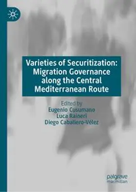 Cusumano / Raineri / Caballero-Vélez |  Varieties of Securitization: Migration Governance along the Central Mediterranean Route | eBook | Sack Fachmedien