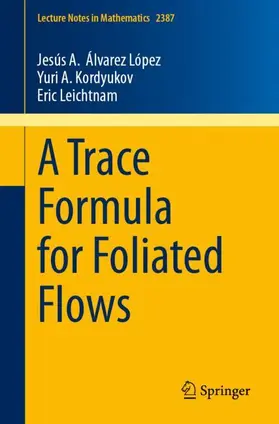 Álvarez López / Kordyukov / Leichtnam |  A Trace Formula for Foliated Flows | Buch |  Sack Fachmedien