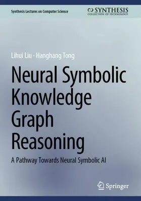 Liu / Tong |  Neural Symbolic Knowledge Graph Reasoning | Buch |  Sack Fachmedien