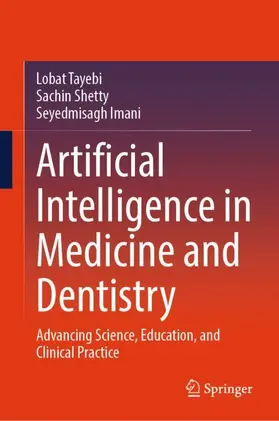 Tayebi / Shetty / Imani |  Artificial Intelligence in Medicine and Dentistry | Buch |  Sack Fachmedien