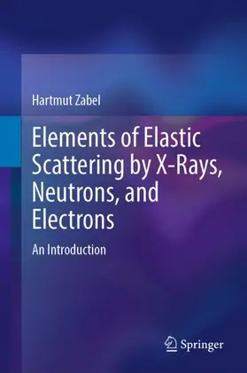Zabel |  Elements of Elastic Scattering by X-Rays, Neutrons, and Electrons | Buch |  Sack Fachmedien