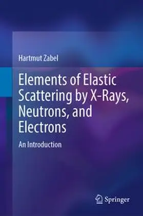 Zabel |  Elements of Elastic Scattering by X-Rays, Neutrons, and Electrons | eBook | Sack Fachmedien