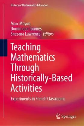 Moyon / Tournès / Lawrence |  Teaching Mathematics Through Historically-Based Activities | Buch |  Sack Fachmedien