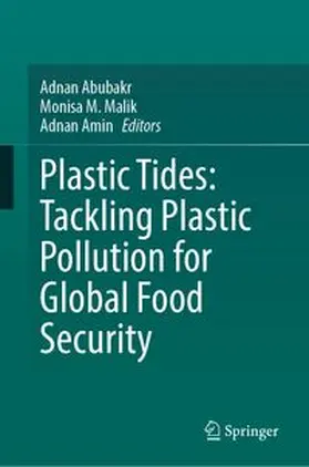 Abubakr / M. Malik / Amin |  Plastic Tides: Tackling Plastic Pollution for Global Food Security | eBook | Sack Fachmedien