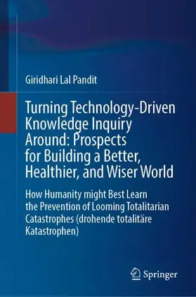 Lal Pandit |  Turning Technology-Driven Knowledge Inquiry Around: Prospects for Building a Better, Healthier, and Wiser World | Buch |  Sack Fachmedien
