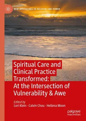 Klein / Chou / Moon |  Spiritual Care and Clinical Practice Transformed: At the Intersection of Vulnerability & Awe | Buch |  Sack Fachmedien