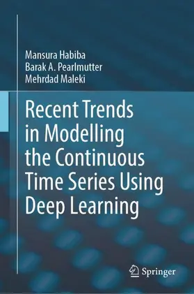 Habiba / Pearlmutter / Maleki |  Recent Trends in Modelling the Continuous Time Series Using Deep Learning | Buch |  Sack Fachmedien