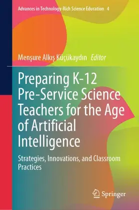 Alkis Küçükaydin |  Preparing K-12 Pre-Service Science Teachers for the Age of Artificial Intelligence | Buch |  Sack Fachmedien