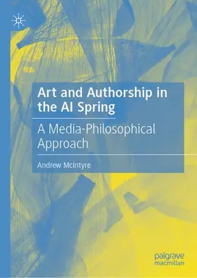 McIntyre |  Art and Authorship in the AI Spring | Buch |  Sack Fachmedien